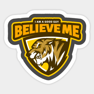 Believe Me - I Am A Good Guy Sticker